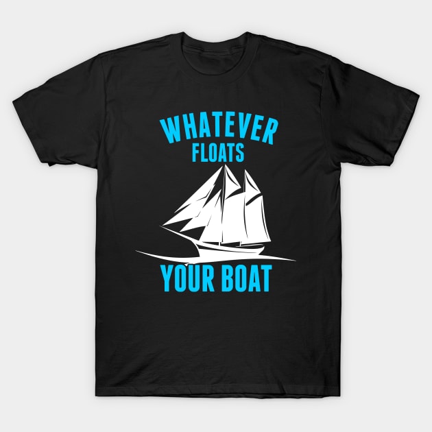 Whatever Floats Your Boat Funny Nautical Pun T-Shirt by theperfectpresents